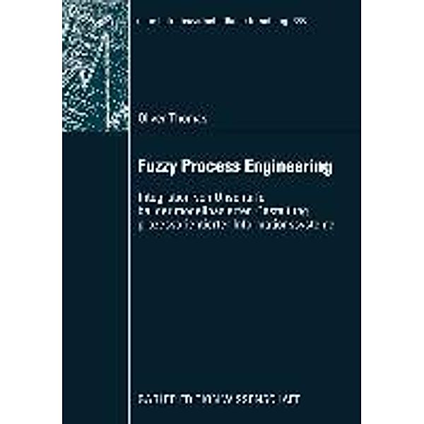 Fuzzy Process Engineering / neue betriebswirtschaftliche forschung (nbf) Bd.368, Oliver Thomas