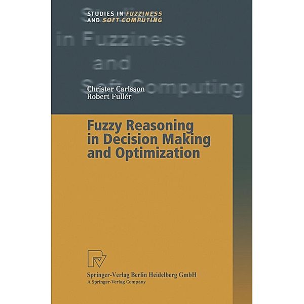 Fuzzy Reasoning in Decision Making and Optimization / Studies in Fuzziness and Soft Computing Bd.82, Christer Carlsson, Robert Fuller