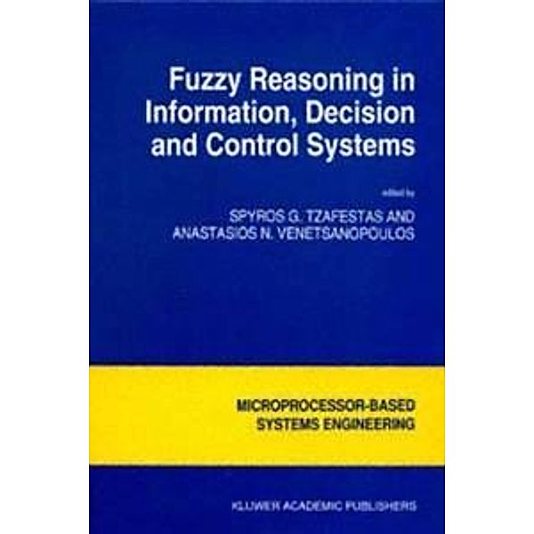 Fuzzy Reasoning in Information, Decision and Control Systems / Intelligent Systems, Control and Automation: Science and Engineering Bd.11