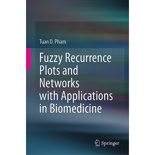 Fuzzy Recurrence Plots and Networks with Applications in Biomedicine, Tuan D. Pham