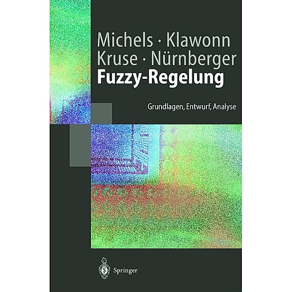 Fuzzy-Regelung / Springer-Lehrbuch, Kai Michels, Frank Klawonn, Rudolf Kruse, Andreas Nürnberger