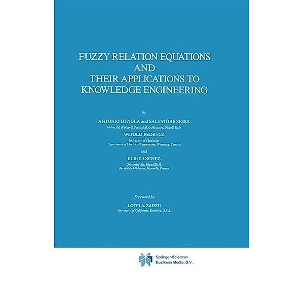 Fuzzy Relation Equations and Their Applications to Knowledge Engineering / Theory and Decision Library D: Bd.3, Antonio Di Nola, S. Sessa, Witold Pedrycz, E. Sanchez