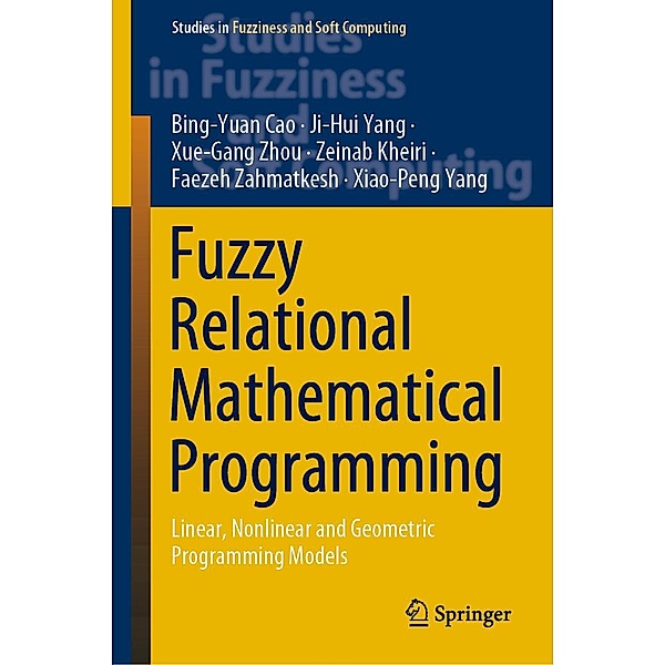 Fuzzy Relational Mathematical Programming / Studies in Fuzziness and Soft Computing Bd.389, Bing-yuan Cao, Ji-Hui Yang, Xue-Gang Zhou, Zeinab Kheiri, Faezeh Zahmatkesh, Xiao-Peng Yang