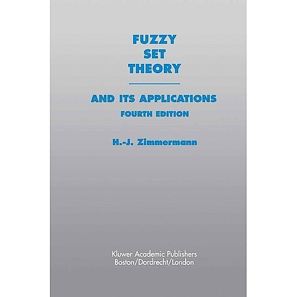 Fuzzy Set Theory and Its Applications, Hans-Jürgen Zimmermann