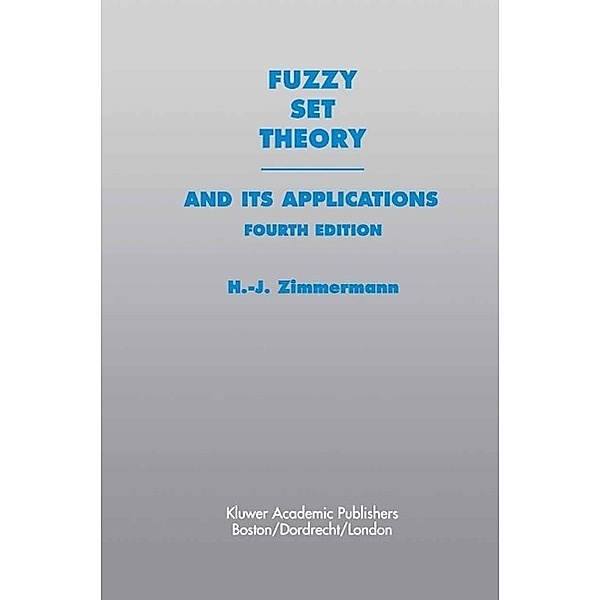 Fuzzy Set Theory-and Its Applications, Hans-Jürgen Zimmermann