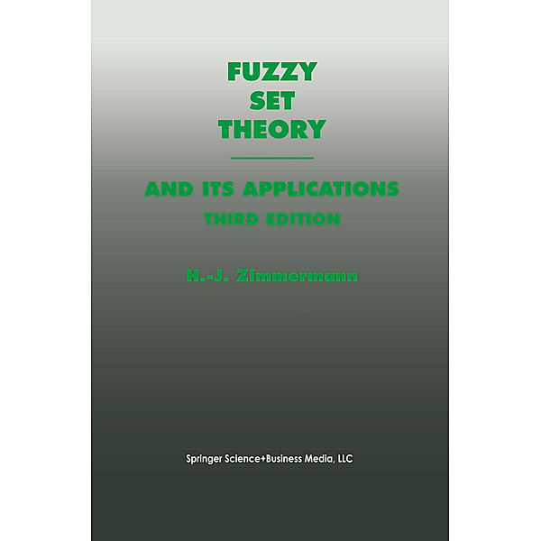 Fuzzy Set Theory and Its Applications, Hans-Jürgen Zimmermann