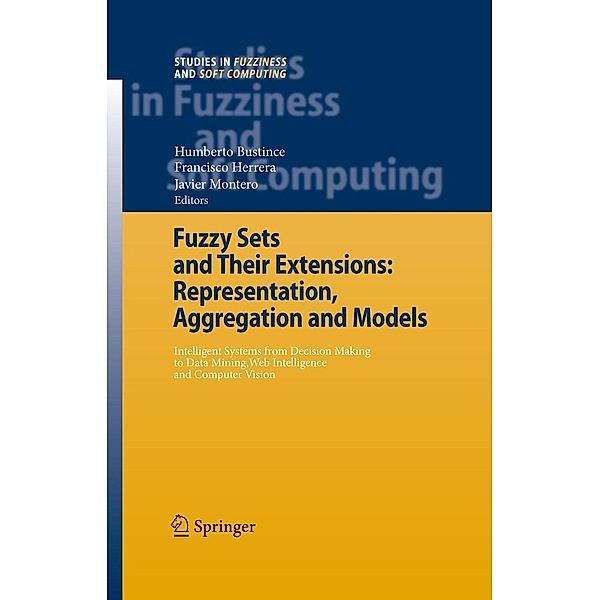 Fuzzy Sets and Their Extensions: Representation, Aggregation and Models / Studies in Fuzziness and Soft Computing Bd.220