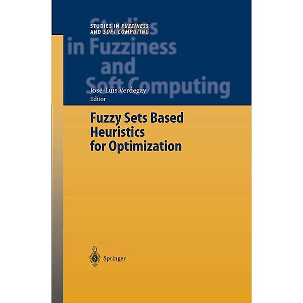 Fuzzy Sets Based Heuristics for Optimization / Studies in Fuzziness and Soft Computing Bd.126