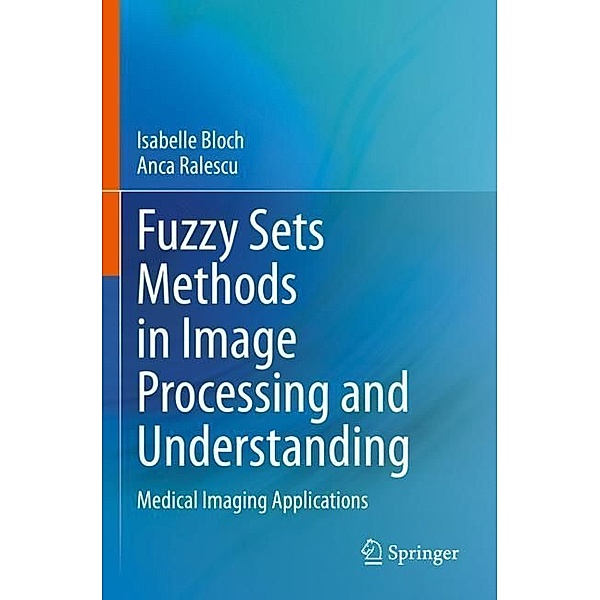 Fuzzy Sets Methods in Image Processing and Understanding, Isabelle Bloch, Anca Ralescu