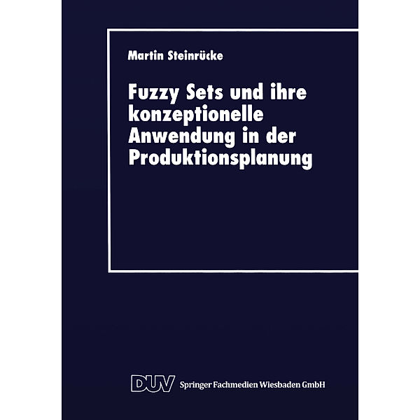 Fuzzy Sets und ihre konzeptionelle Anwendung in der Produktionsplanung, Martin Steinrücke