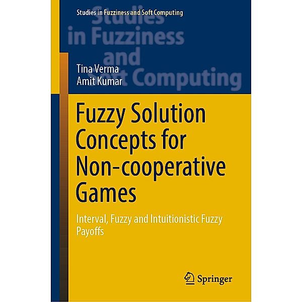 Fuzzy Solution Concepts for Non-cooperative Games / Studies in Fuzziness and Soft Computing Bd.383, Tina Verma, Amit Kumar