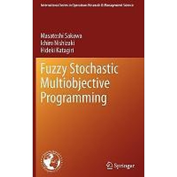 Fuzzy Stochastic Multiobjective Programming / International Series in Operations Research & Management Science Bd.159, Masatoshi Sakawa, Ichiro Nishizaki, Hideki Katagiri