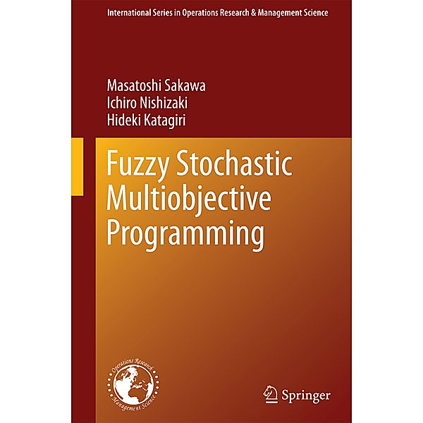 Fuzzy Stochastic Multiobjective Programming, Masatoshi Sakawa, Ichiro Nishizaki, Hideki Katagiri