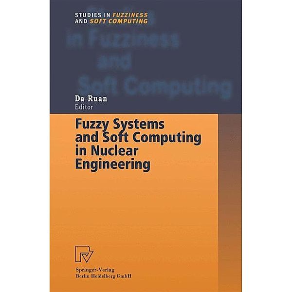 Fuzzy Systems and Soft Computing in Nuclear Engineering / Studies in Fuzziness and Soft Computing Bd.38