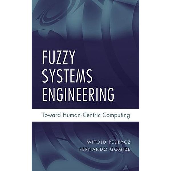 Fuzzy Systems Engineering, Witold Pedrycz, Fernando Gomide
