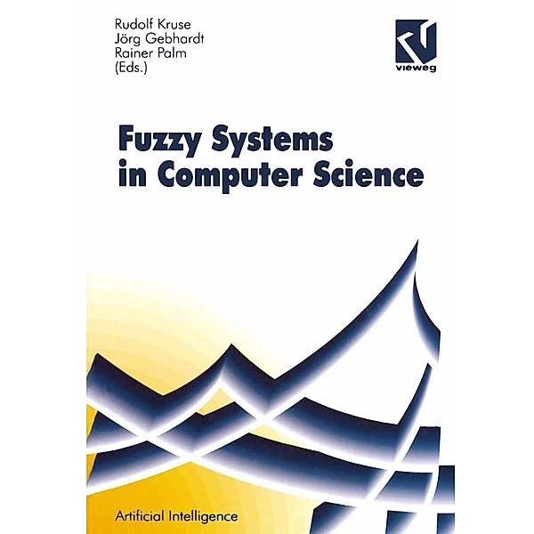 Fuzzy-Systems in Computer Science / Computational Intelligence, Rudolf Kruse, Jörg Gebhardt, Rainer (Eds. Palm