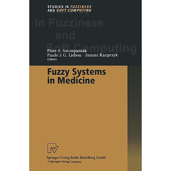 Fuzzy Systems in Medicine / Studies in Fuzziness and Soft Computing Bd.41