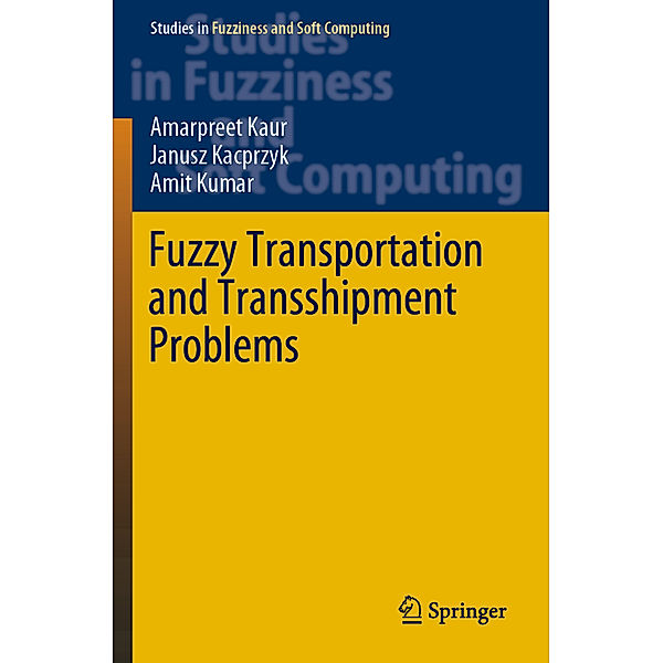 Fuzzy Transportation and Transshipment Problems, Amarpreet Kaur, Janusz Kacprzyk, Amit Kumar