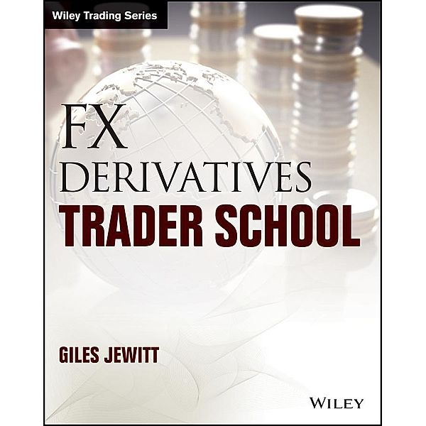 FX Derivatives Trader School / Wiley Trading Series, Giles Jewitt