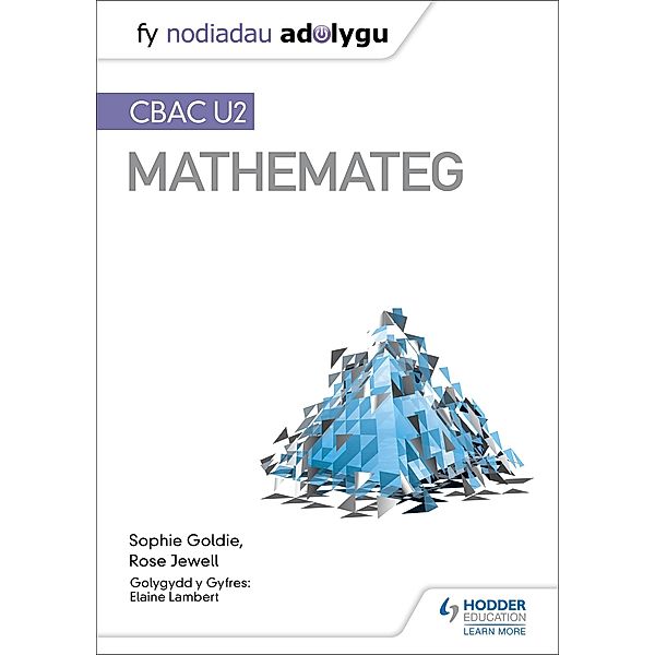 Fy Nodiadau Adolygu: CBAC U2 Mathemateg (My Revision Notes: WJEC A2 Mathematics Welsh-language edition) / My Revision Notes, Sophie Goldie, Rose Jewell