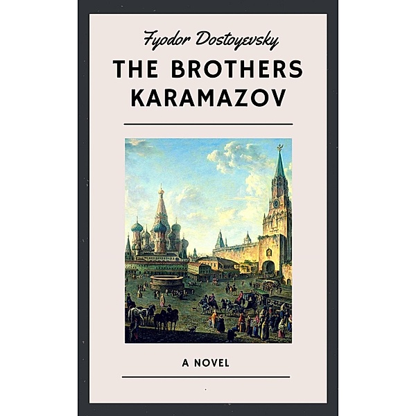 Fyodor Dostoyevsky: The Brothers Karamazov (English Edition), Fyodor Dostoyevsky