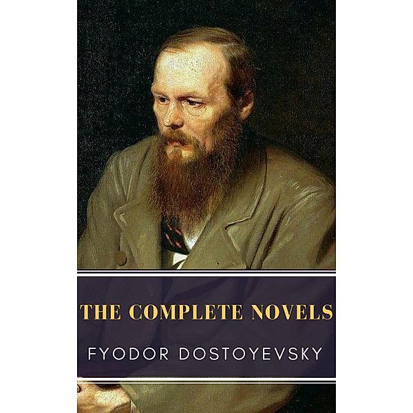 Fyodor Dostoyevsky: The Complete Novels, Fyodor Dostoevsky, Mybooks Classics