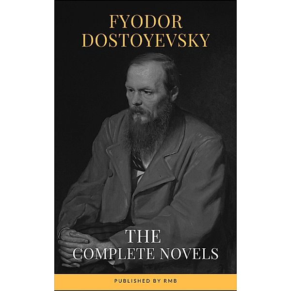 Fyodor Dostoyevsky: The Complete Novels, Fyodor Dostoevsky