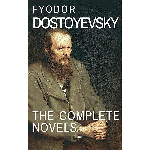 Fyodor Dostoyevsky: The Complete Novels, Fyodor Dostoevsky