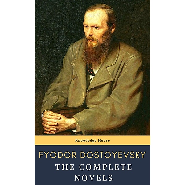 Fyodor Dostoyevsky: The Complete Novels, Fyodor Dostoevsky, Knowledge House