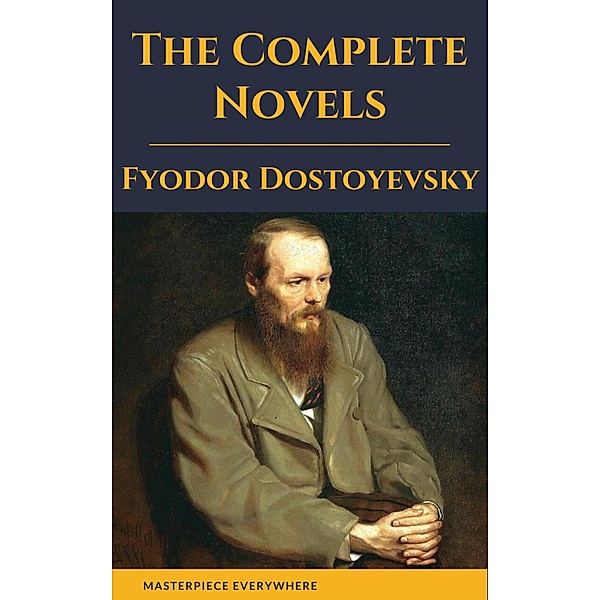 Fyodor Dostoyevsky: The Complete Novels, Fyodor Dostoevsky, Masterpiece Everywhere