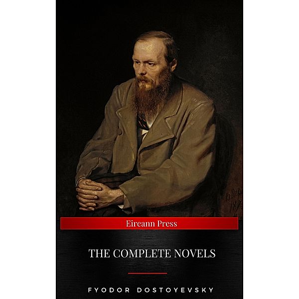 Fyodor Dostoyevsky: The Complete Novels, Fyodor Dostoevsky