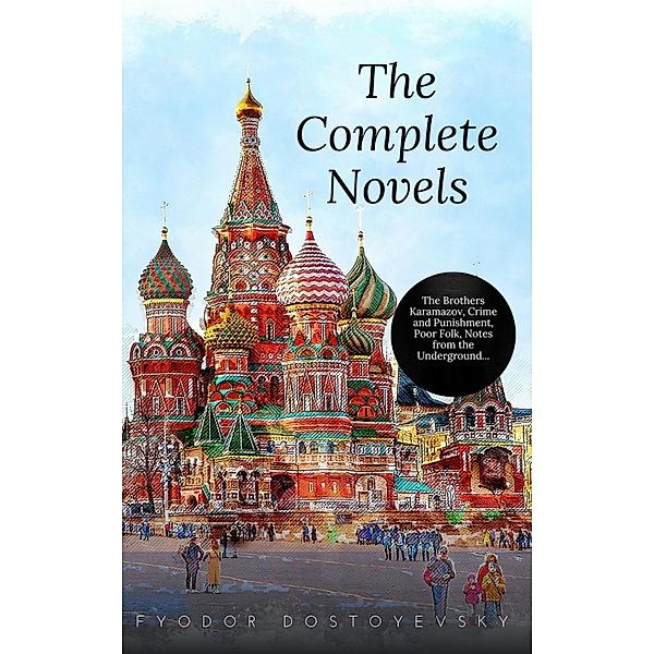 Fyodor Dostoyevsky: The Complete Novels, Fyodor Dostoyevsky