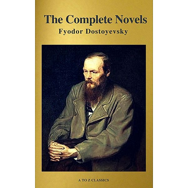 Fyodor Dostoyevsky: The Complete Novels ( A to Z Classics ), Fyodor Dostoevsky, A To Z Classics