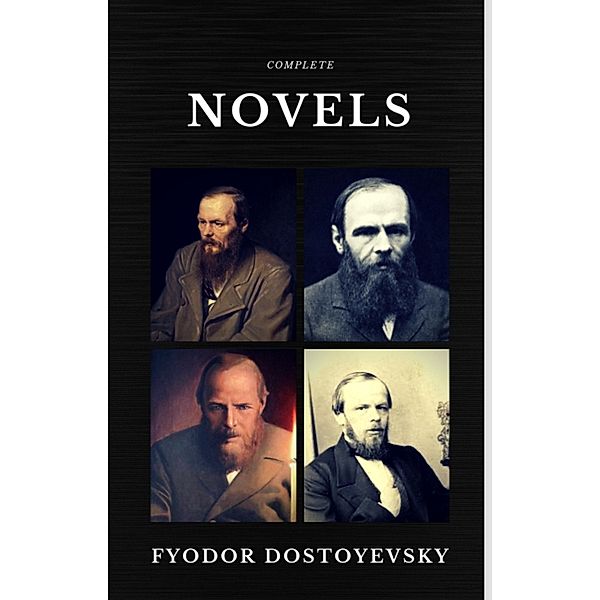 Fyodor Dostoyevsky: The Complete Novels  (Quattro Classics) (The Greatest Writers of All Time), Fyodor Dostoyevsky