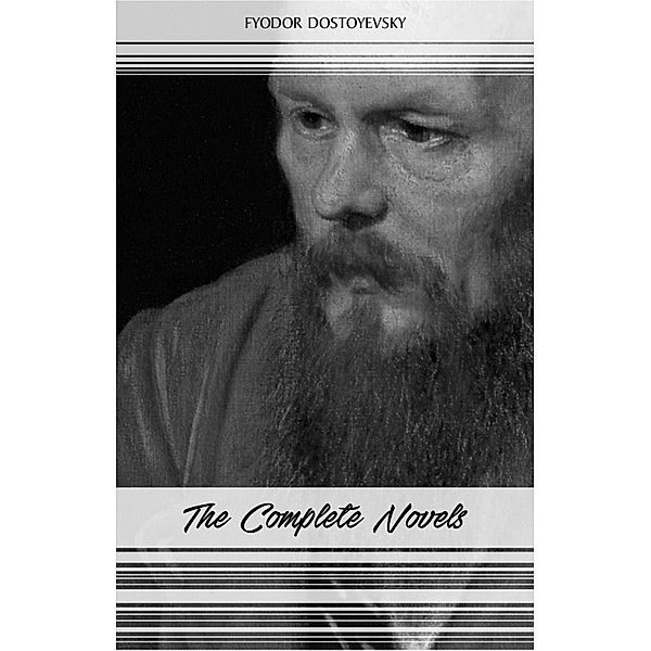 Fyodor Dostoyevsky: The Complete Novels / The Classics, Dostoyevsky Fyodor Dostoyevsky