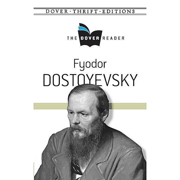 Fyodor Dostoyevsky The Dover Reader / Dover Thrift Editions: Literary Collections, Fyodor Dostoyevsky