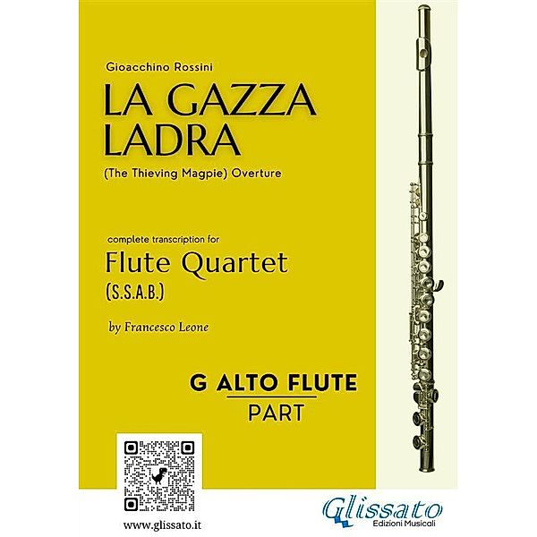 (G Alto Flute) La Gazza Ladra overture for Flute Quartet / La Gazza Ladra - Flute Quartet (s.s.a.b.) Bd.3, Gioacchino Rossini, a cura di Francesco Leone