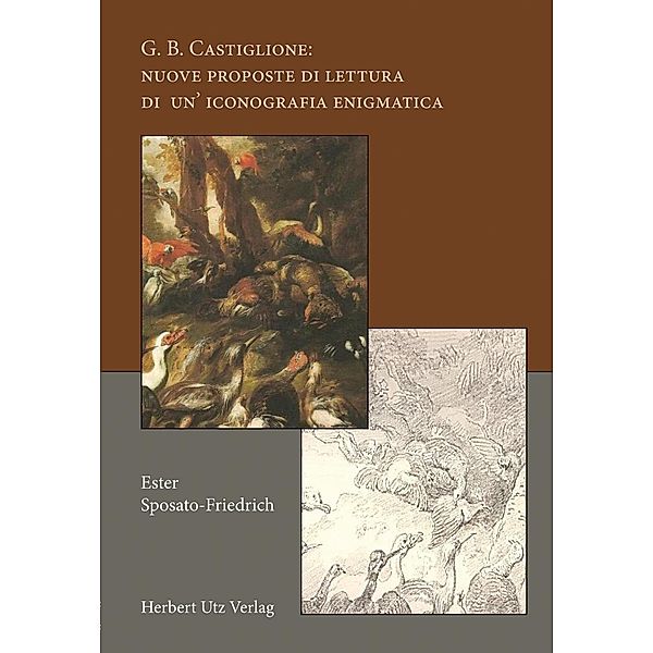 G. B. Castiglione: nuove proposte di lettura di un iconografia enigmatica, Ester Sposato-Friedrich