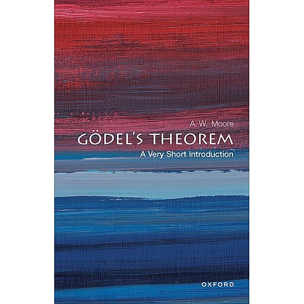 G?del's Theorem: A Very Short Introduction / Very Short Introductions, A. W. Moore
