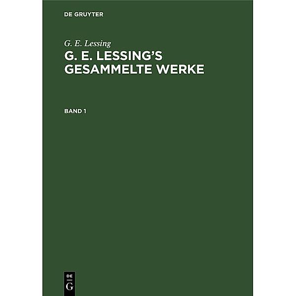 G. E. Lessing: G. E. Lessing's gesammelte Werke. Band 1, Gotthold Ephraim Lessing