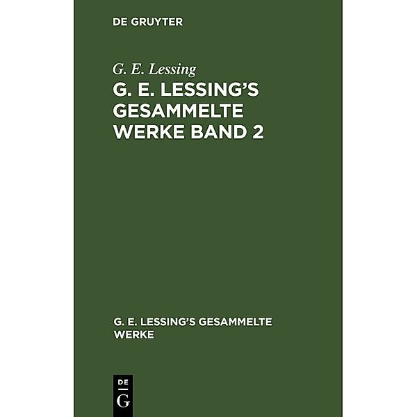 G. E. Lessing: G. E. Lessing's gesammelte Werke. Band 2, G. E. Lessing