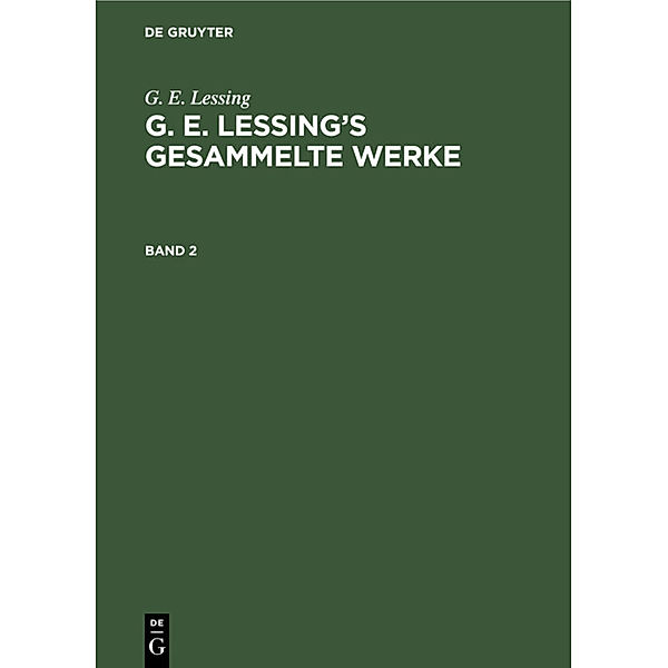 G. E. Lessing: G. E. Lessing's gesammelte Werke. Band 2, G. E. Lessing