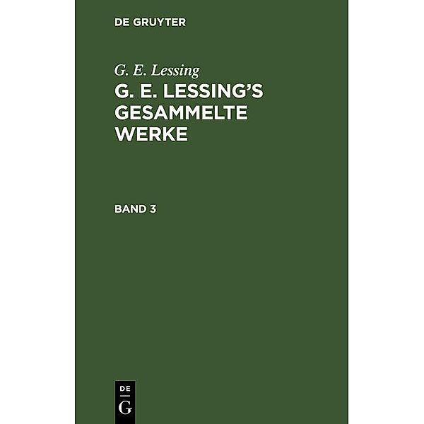 G. E. Lessing: G. E. Lessing's gesammelte Werke. Band 3, G. E. Lessing