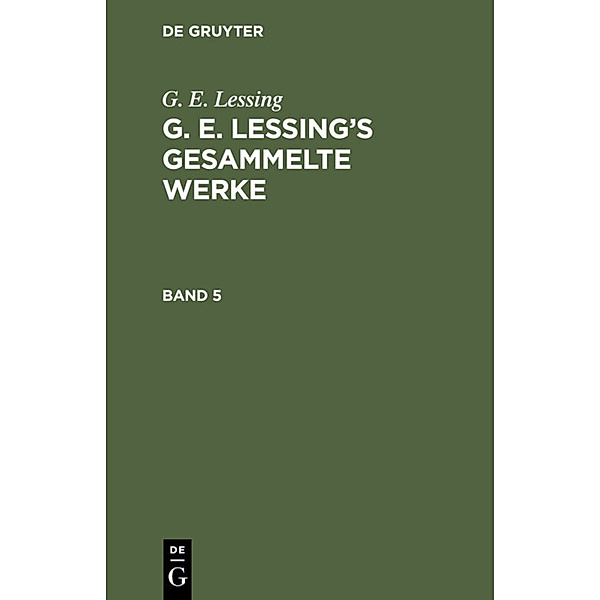 G. E. Lessing: G. E. Lessing's gesammelte Werke. Band 5, G. E. Lessing