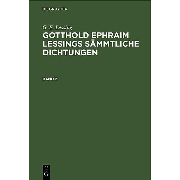 G. E. Lessing: Gotthold Ephraim Lessings Sämmtliche Dichtungen. Band 2, G. E. Lessing