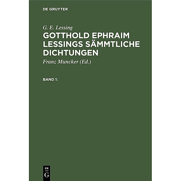 G. E. Lessing: Gotthold Ephraim Lessings Sämmtliche Dichtungen. Band 1, G. E. Lessing