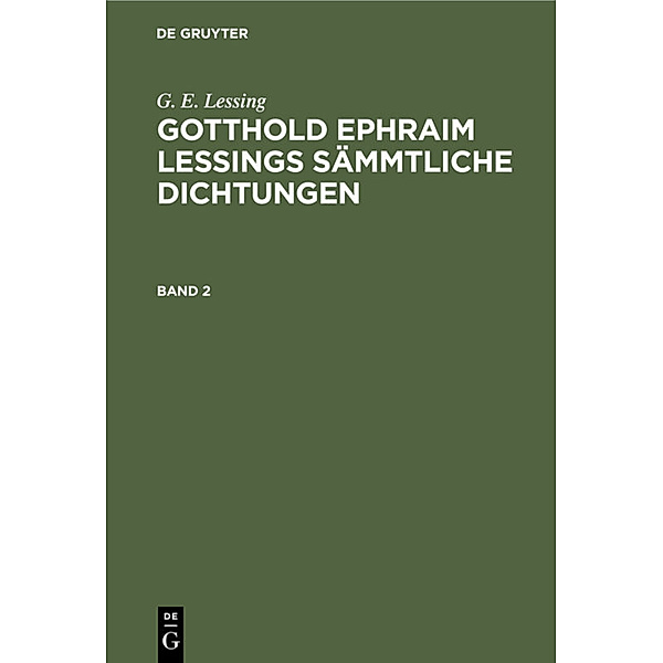 G. E. Lessing: Gotthold Ephraim Lessings Sämmtliche Dichtungen. Band 2, G. E. Lessing