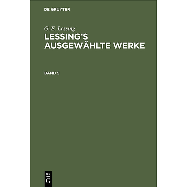 G. E. Lessing: Lessing's ausgewählte Werke. Band 5, G. E. Lessing