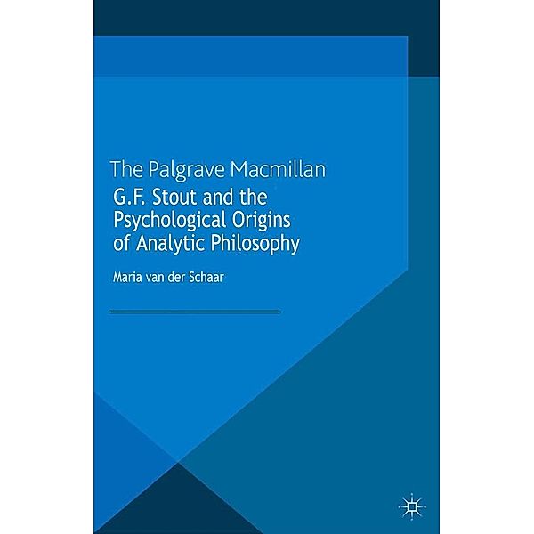 G.F. Stout and the Psychological Origins of Analytic Philosophy / History of Analytic Philosophy, Maria van der Schaar, Kenneth A. Loparo