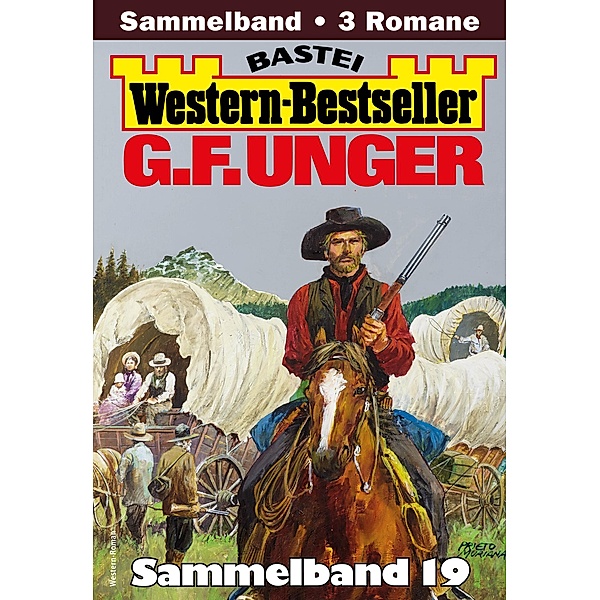 G. F. Unger Western-Bestseller Sammelband 19 / Western-Bestseller Sammelband Bd.19, G. F. Unger